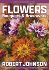 Robert A. Johnson: Flowers - Bouquets & Brushwork